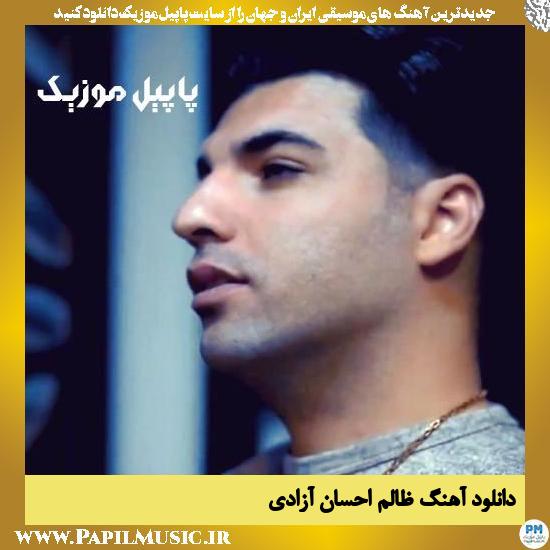 Ehsan Azadi Zalem دانلود آهنگ ظالم از احسان آزادی